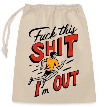 Lustiger Spruch FUCK THIS SHIT - I´M OUT - Verschließbarer Geschenkbeutel aus Baumwolle (25x30cm) - Natur - Vorne