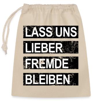 Lass uns lieber Fremde bleiben - Verschließbarer Geschenkbeutel aus Baumwolle (25x30cm) - Natur - Vorne