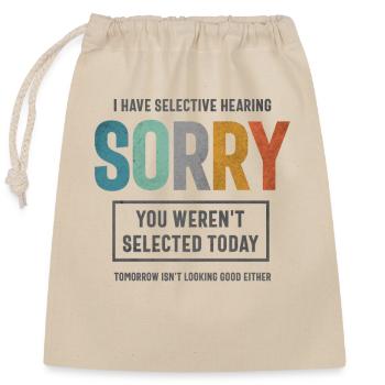 Selective Hearing - Funny Sarcastic - Closable cotton gift bag (25x30cm) - nature - Front