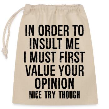 In order to insult me I must first value your - Verschließbarer Geschenkbeutel aus Baumwolle (25x30cm) - Natur - Vorne