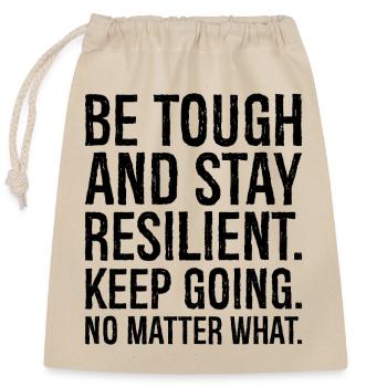 be tough and stay resilient keep going no matte - Closable cotton gift bag (25x30cm) - nature - Front