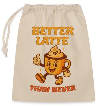 Better Latte Than Never - Closable cotton gift bag (25x30cm) - nature - Front