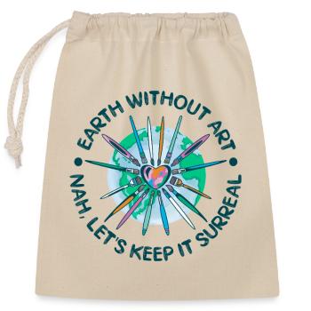 Cool Artist Earth Without Art Nah No Way - Verschließbarer Geschenkbeutel aus Baumwolle (25x30cm) - Natur - Vorne