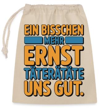 Ein bisschen mehr Ernst täterätäte uns gut - Verschließbarer Geschenkbeutel aus Baumwolle (25x30cm) - Natur - Vorne