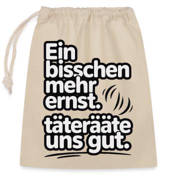 Ein bisschen mehr Ernst täterätäte uns gut - Verschließbarer Geschenkbeutel aus Baumwolle (25x30cm) - Natur - Vorne