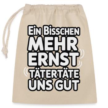 Ein bisschen mehr Ernst täterätäte uns gut - Verschließbarer Geschenkbeutel aus Baumwolle (25x30cm) - Natur - Vorne