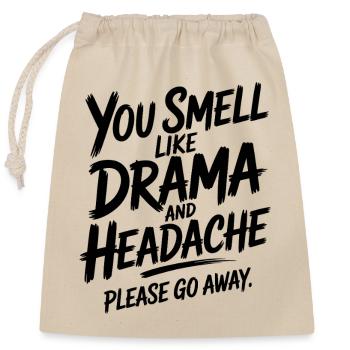 You Smell Like Drama And Headache Please Go Away - Closable cotton gift bag (25x30cm) - nature - Front