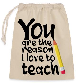 You Are The Reason I Love To Teach School Teacher - Closable cotton gift bag (25x30cm) - nature - Front