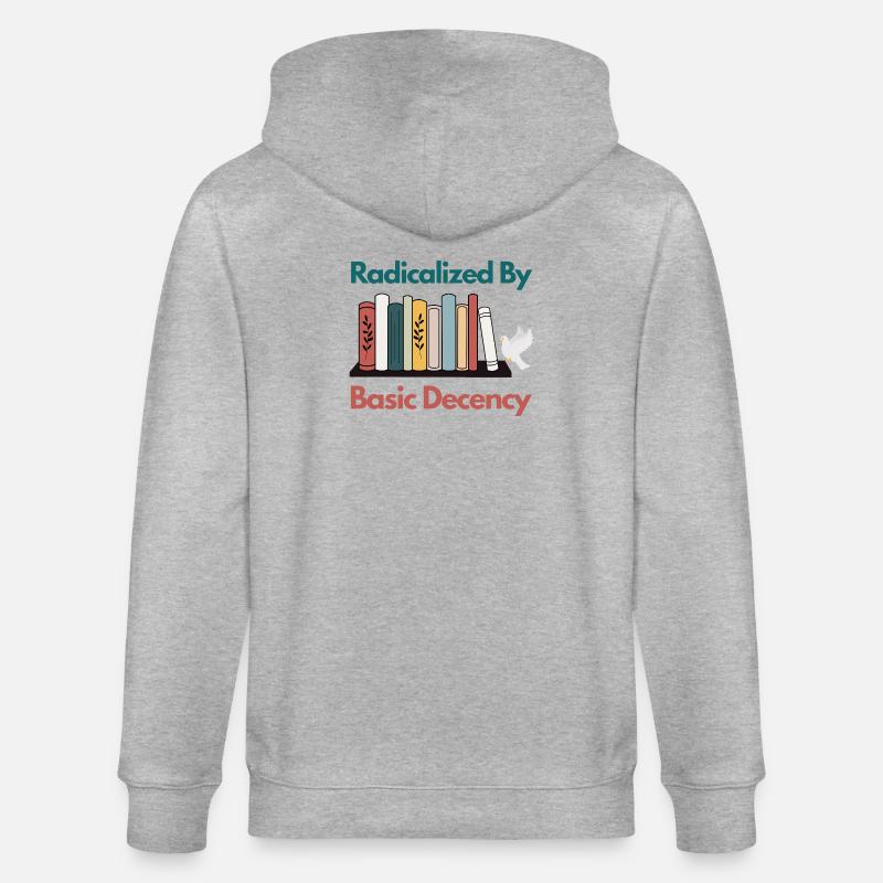 Radicalized By Basic Decency Funny Sarcastic  - Stanley/Stella CULTIVATOR  Unisex Organic Hooded Jacket - heather grey