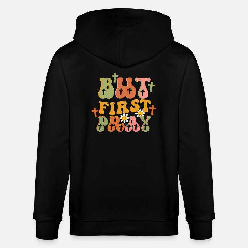 but first pray - Stanley/Stella Unisex Bio-Kapuzenjacke CULTIVATOR  - Schwarz