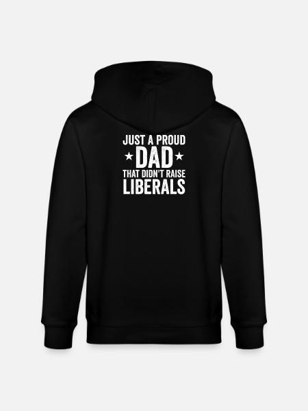 Only a proud father who did not raise any liberals - Stanley/Stella CULTIVATOR  Unisex Organic Hooded Jacket - black
