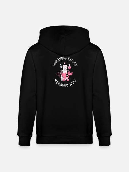 Humaning Failed – Mermaid Now Saying - Stanley/Stella CULTIVATOR Unisex Organic Hooded Jacket - black