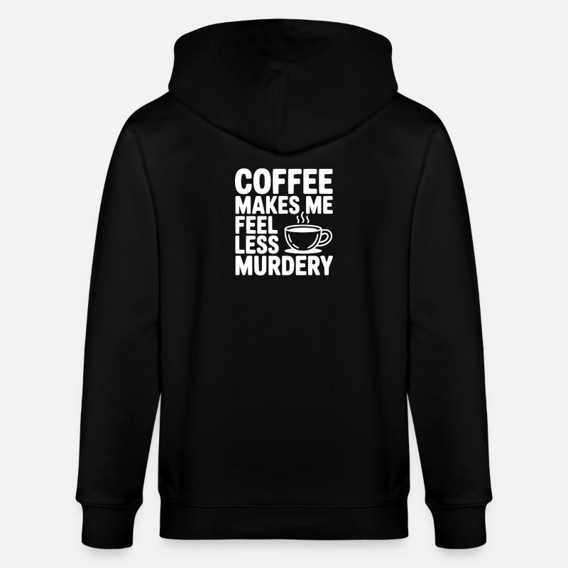 Coffee Makes Me Feel Less Murdery - Stanley/Stella CULTIVATOR Unisex Organic Hooded Jacket - black