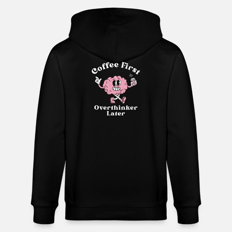 Coffee First Overthinker Later - Stanley/Stella CULTIVATOR Unisex Organic Hooded Jacket - black