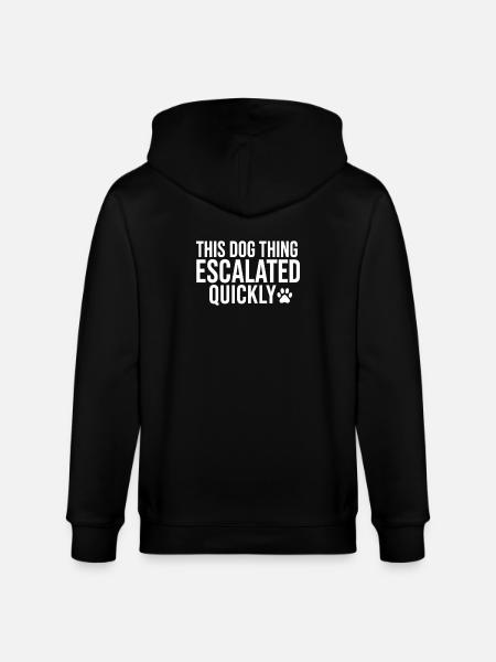 This Dog Thing Escalated Quickly - Stanley/Stella CULTIVATOR Unisex Organic Hooded Jacket - black