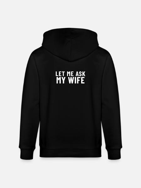 Let me ask my Wife - Stanley/Stella Unisex Bio-Kapuzenjacke CULTIVATOR  - Schwarz