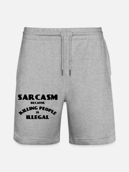 Sarcasm because killing people is illegal * - Stanley/Stella Trainer Unisex Organic Jogging Shorts - heather grey