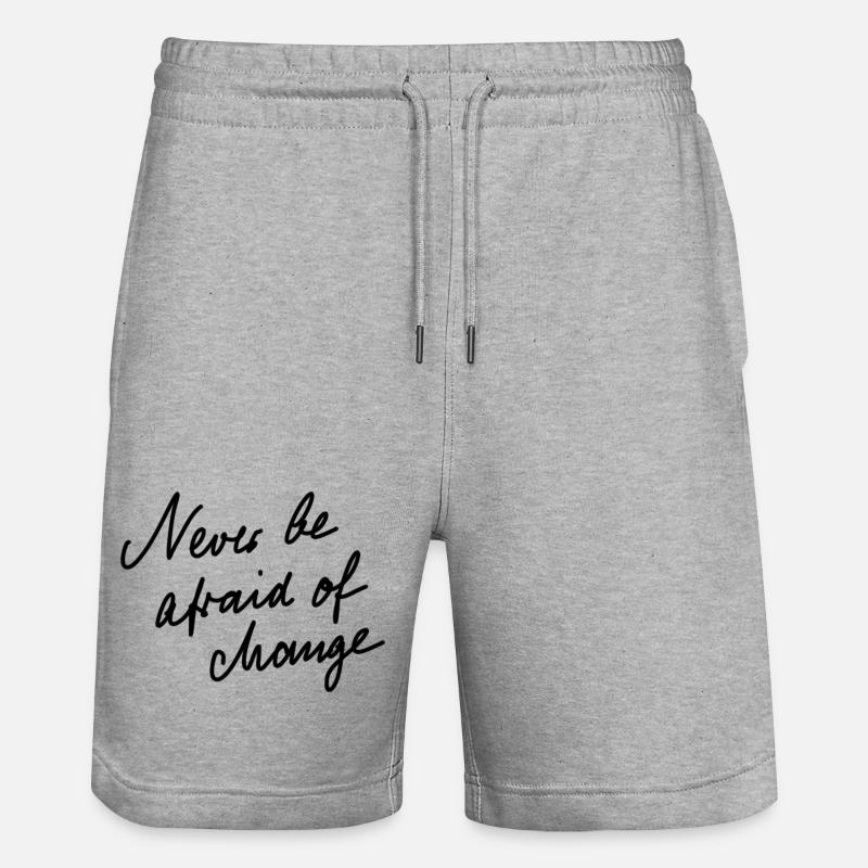 Never be afraid of change. - Stanley/Stella Trainer Unisex Organic Jogging Shorts - heather grey