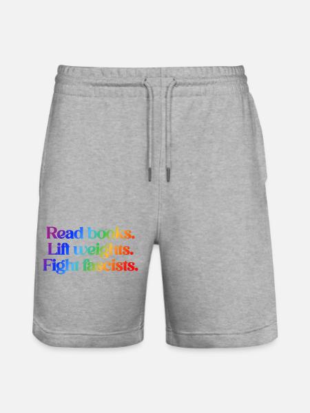 Read books. Lift weights. Fight fascists. - Stanley/Stella Trainer Unisex Organic Jogging Shorts - heather grey