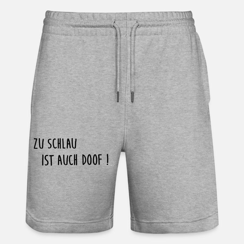 Too smart is also stupid - Stanley/Stella Trainer Unisex Organic Jogging Shorts - heather grey