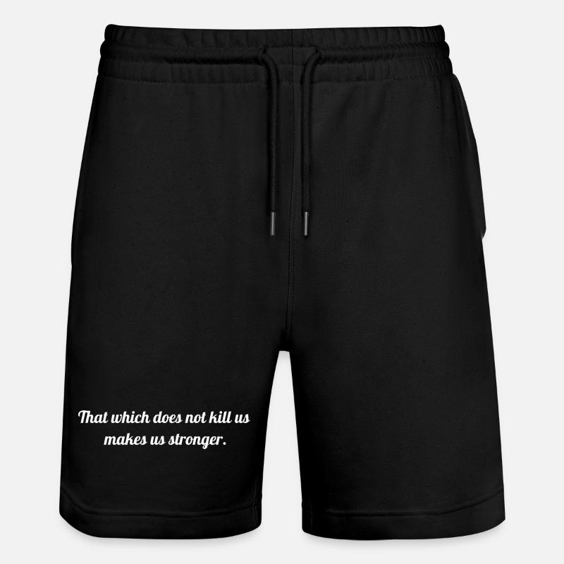 That which does not kill us makes us stronger. - Stanley/Stella Trainer Unisex Organic Jogging Shorts - black