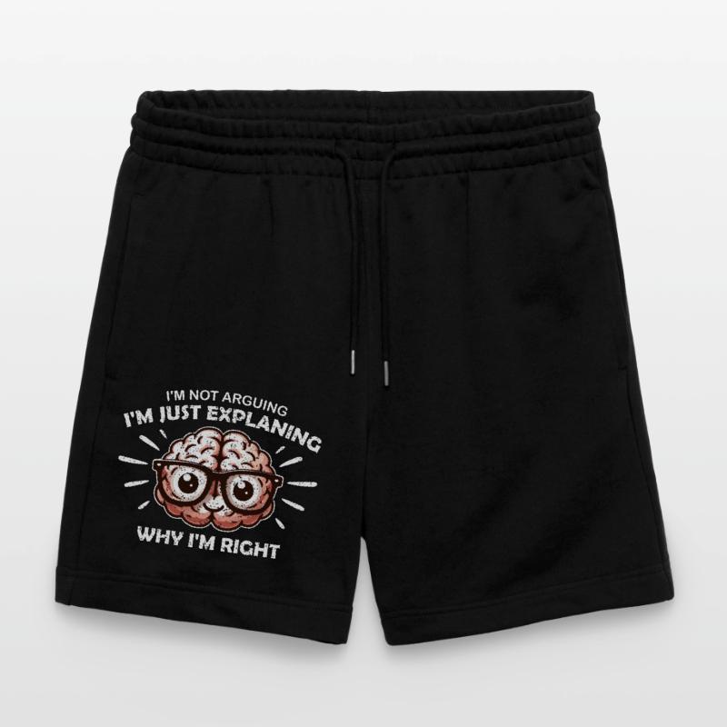 I'M NOT ARGUING I'M JUST EXPLAINING WHY I'M RIGHT Stanley/Stella Trainer Unisex Organic Jogging Shorts