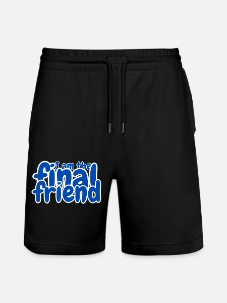 I am the final friend - Stanley/Stella Trainer Unisex Organic Jogging Shorts - black