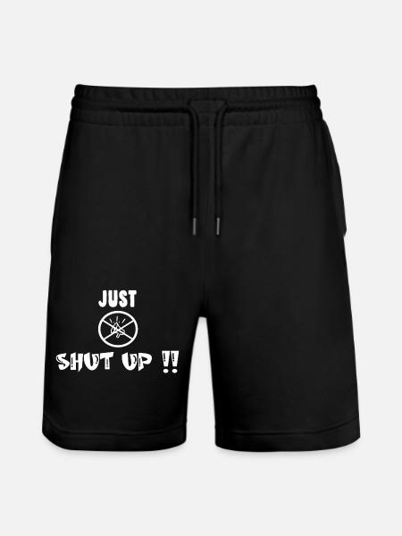 Just shut up Irony Saying - Stanley/Stella Trainer Unisex Organic Jogging Shorts - black