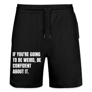 Wenn du seltsam bist, sei selbstbewusst bei - Stanley/Stella Unisex Bio Joggingshorts Trainer  - Schwarz - Vorne - Nik (191cm) & Marisol (170cm)