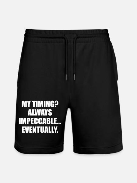 My Timing Always Impeccable Eventually - Stanley/Stella Trainer Unisex Organic Jogging Shorts - black