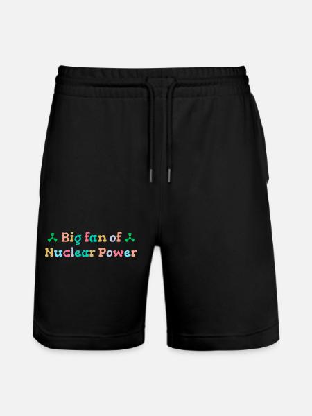 Big fan of nuclear energy - Stanley/Stella Trainer Unisex Organic Jogging Shorts - black