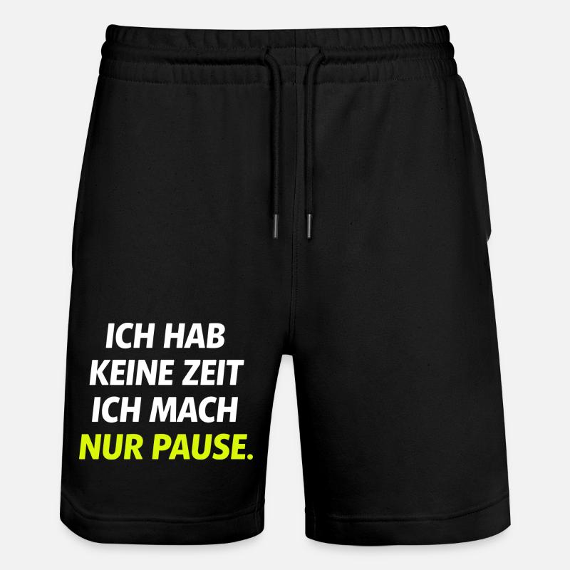 Ich hab keine Zeit Nur Pause - Stanley/Stella Unisex Bio Joggingshorts Trainer  - Schwarz