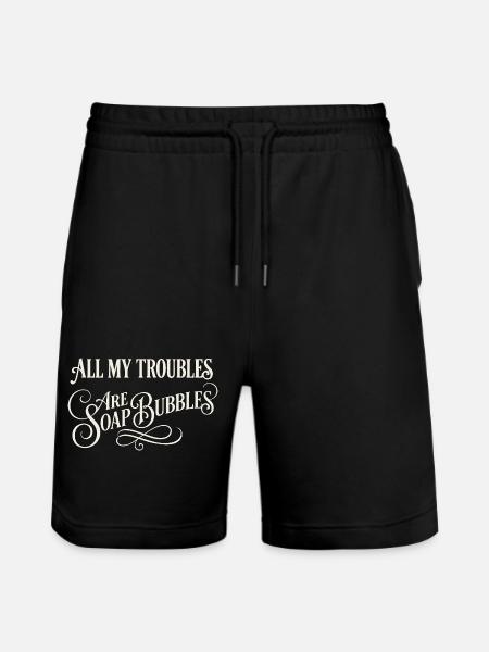 All My Troubles Are Soap Bubbles - Stanley/Stella Trainer Unisex Organic Jogging Shorts - black
