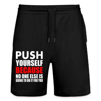 push yourself because no one is going to do it for - Stanley/Stella Trainer Unisex Organic Jogging Shorts - black - Front - Nik (191cm) & Marisol (170cm)