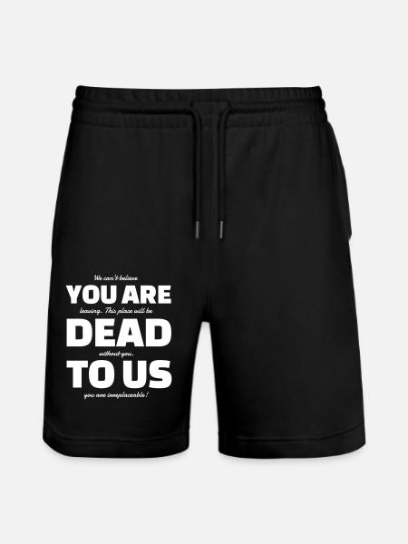 YOU ARE DEAD TO US - Stanley/Stella Trainer Unisex Organic Jogging Shorts - black