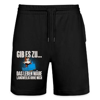Gib Es Zu Das Leben Wäre Langweilig Ohne Mich - Stanley/Stella Unisex Bio Joggingshorts Trainer  - Schwarz - Vorne - Nik (191cm) & Marisol (170cm)