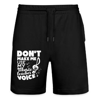 Don't Make Me Use Music Teacher Voice - Stanley/Stella Trainer Unisex Organic Jogging Shorts - black - Front - Nik (191cm) & Marisol (170cm)