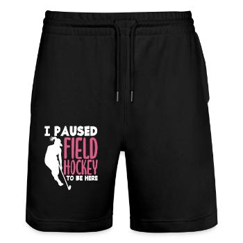 I Paused Field Hockey Player Slogan - Stanley/Stella Trainer Unisex Organic Jogging Shorts - black - Front - Nik (191cm) & Marisol (170cm)
