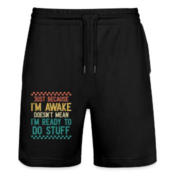 Just Because I'm Awake Doesn't Mean I'm Ready To - Stanley/Stella Trainer Unisex Organic Jogging Shorts - black - Front - Nik (191cm) & Marisol (170cm)