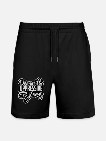Dismantle Oppressive Systems Activism Statement - Stanley/Stella Trainer Unisex Organic Jogging Shorts - black
