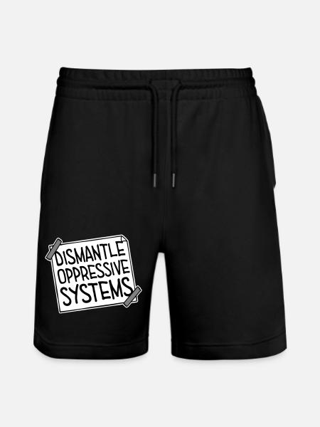 Dismantle Oppressive Systems Activism Statement - Stanley/Stella Trainer Unisex Organic Jogging Shorts - black