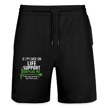 If i'm ever on life support Funny sarcastic geek - Stanley/Stella Trainer Unisex Organic Jogging Shorts - black - Front - Nik (191cm) & Marisol (170cm)