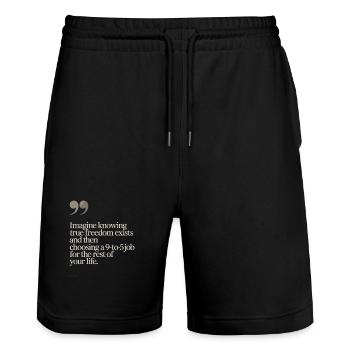 True Freedom Exists 9-to-5 Freiheit Unternehmer - Stanley/Stella Unisex Bio Joggingshorts Trainer  - Schwarz - Vorne - Nik (191cm) & Marisol (170cm)