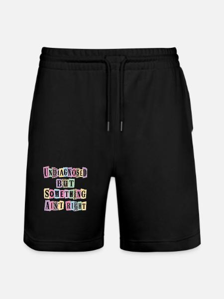 Undiagnosed But Something Ain't Right - Stanley/Stella Trainer Unisex Organic Jogging Shorts - black