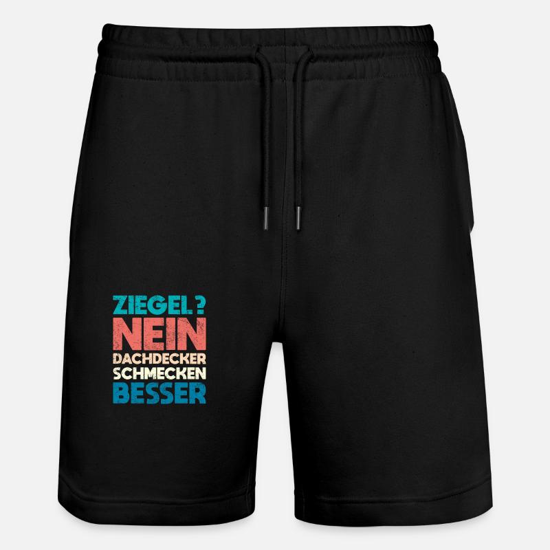 Ziegel? Nein, Dachdecker Schmecken Besser - Stanley/Stella Unisex Bio Joggingshorts Trainer  - Schwarz