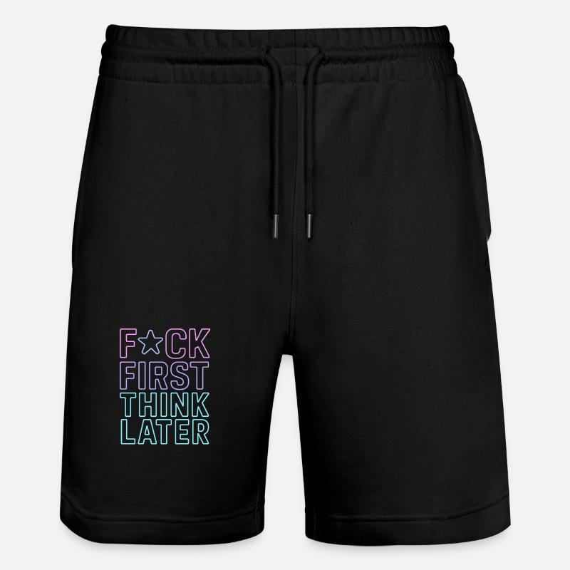 F★CK FIRST THINK LATER – Poster/T-Shirt - Stanley/Stella Trainer Unisex Organic Jogging Shorts - black