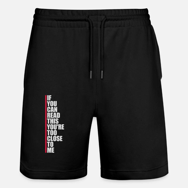 too close to me - Stanley/Stella Trainer Unisex Organic Jogging Shorts - black