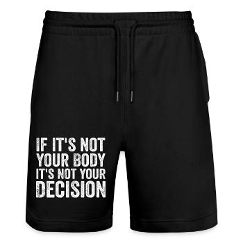 if it's not your body, it's not your decision - Stanley/Stella Trainer Unisex Organic Jogging Shorts - black - Front - Nik (191cm) & Marisol (170cm)