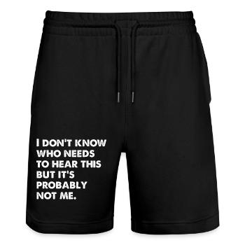 I Don't Know Who Needs To Hear This - Stanley/Stella Unisex Bio Joggingshorts Trainer  - Schwarz - Vorne - Nik (191cm) & Marisol (170cm)