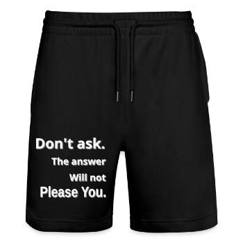 Frag nicht: Die Antwort wird dich enttäuschen - Stanley/Stella Unisex Bio Joggingshorts Trainer  - Schwarz - Vorne - Nik (191cm) & Marisol (170cm)